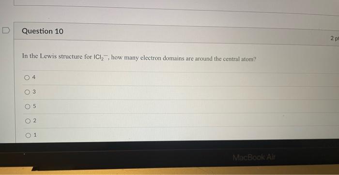 Question 10 2 Pl In The Lewis Structure For Ici How Many Electron Domains Are Around The Central Atom 4 3 5 2 1 Macboo 1
