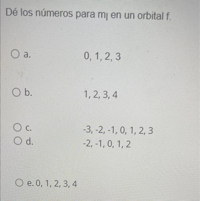 De Los Numeros Para Mi En Un Orbital F A 0 1 2 3 O B 1 2 3 4 O C O D 3 2 1 0 1 2 3 2 1 0 1 2 O E 1