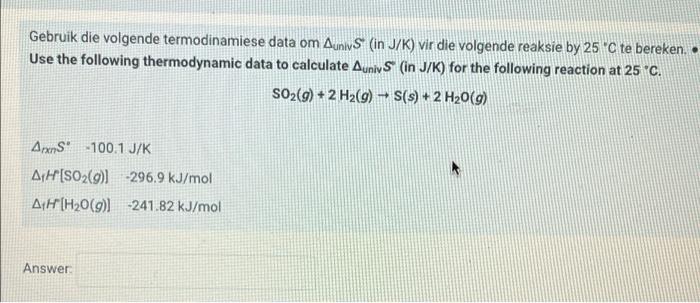 Gebruik Die Volgende Termodinamiese Data Om Auniv S In J K Vir Die Volgende Reaksie By 25 C Te Bereken Use The Followi 1