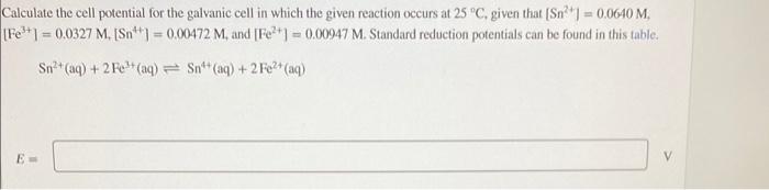 Calculate The Cell Potential For The Galvanic Cell In Which The Given Reaction Occurs At 25 C Given That Sn 0 06 1