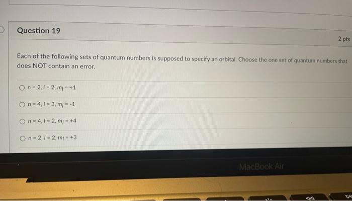 Question 19 2 Pts Each Of The Following Sets Of Quantum Numbers Is Supposed To Specify An Orbital Choose The One Set Of 1