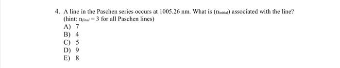 4 A Line In The Paschen Series Occurs At 100 26 Nm What Is Ninitiat Associated With The Line Hint Fimul 3 For 1