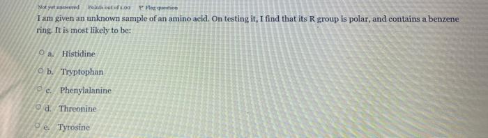 Not Yet Reint Out Of 1 00 Pleso I Am Given An Unknown Sample Of An Amino Acid On Testing It I Find That Its R Group Is 1