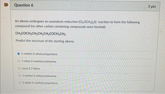 Question 6 5 Pts An Alkene Undergoes An Ozonolysis Reduction 03 Ch3 25 Reaction To Form The Following Compound No Ot 1