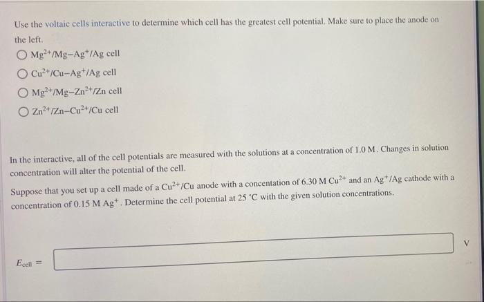 Use The Voltaic Cells Interactive To Determine Which Cell Has The Greatest Cell Potential Make Sure To Place The Anode 1