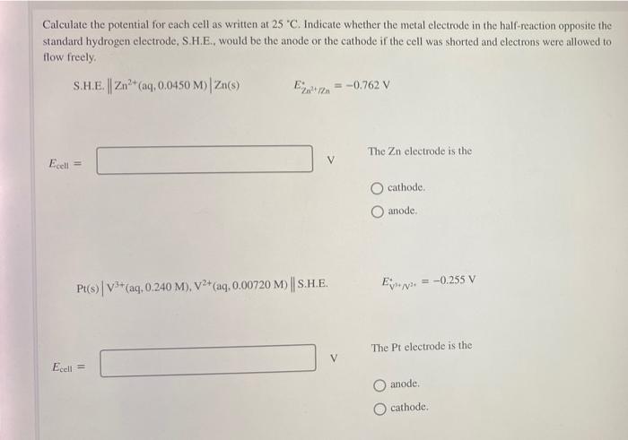 Calculate The Potential For Each Cell As Written At 25 C Indicate Whether The Metal Electrode In The Half Reaction Oppo 1