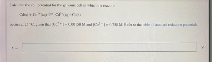 Calculate The Cell Potential For The Galvanic Cell In Which The Reaction Cd S Co2 Aq C Aq Co S Occurs At 25 C 1