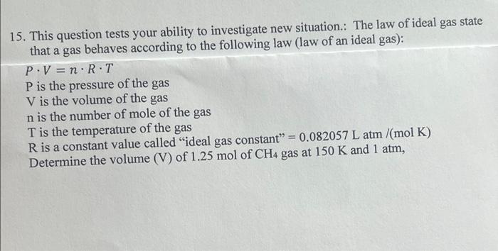 15 This Question Tests Your Ability To Investigate New Situation The Law Of Ideal Gas State That A Gas Behaves Accordi 1