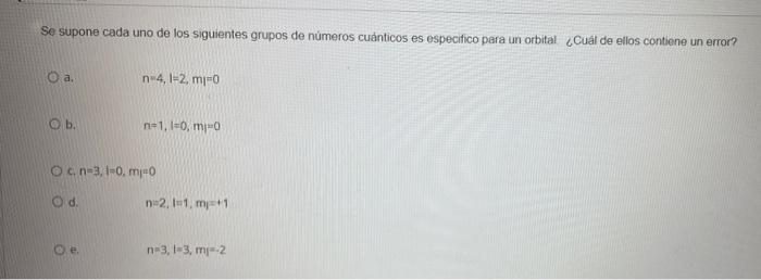 Se Supone Cada Uno De Los Siguientes Grupos De Numeros Cuanticos Es Especifico Para Un Orbital Cual De Ellos Contiene Un 1