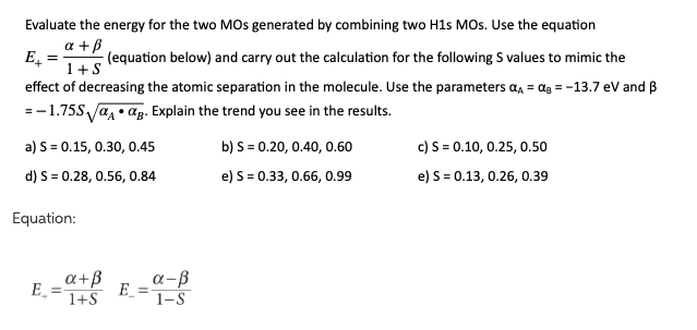 Evaluate The Energy For The Two Mos Generated By Combining Two H1s Mos Use The Equation A E Equation Below And Ca 1
