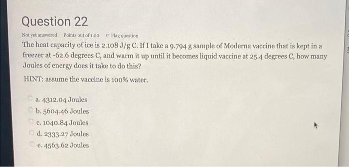 Question 22 Not Yet Answered Points Out Of 1 00 Flag Question The Heat Capacity Of Ice Is 2 108 J G C If I Take A 9 7 1