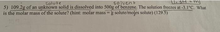 Solute Solvent 39 M 5 109 2g Of An Unknown Solid Is Dissolved Into 500g Of Benzene The Solution Freezes At 3 1 C Wha 1