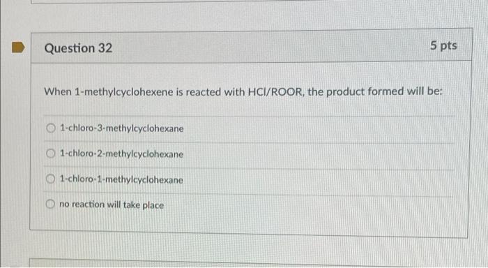 Question 24 5 Pts When 1 Methylcyclohexene Is Treated With Hi Roor The Product Will Be 1 Iodomethylcyclohexane 2 Iod 2