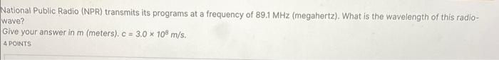 National Public Radio Npr Transmits Its Programs At A Frequency Of 89 1 Mhz Megahertz What Is The Wavelength Of Thi 1