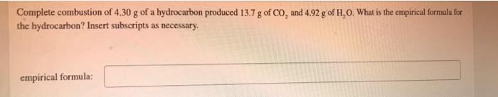 Complete Combustion Of 4 30 G Of A Hydrocarbon Produced 13 7 G Of Co And 4 92 G Of H O What Is The Empirical Formula F 1