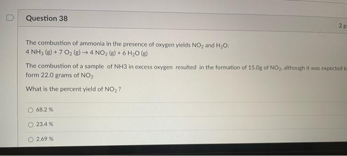 Question 38 2p The Combustion Of Ammonia In The Presence Of Oxygen Yields No And H2o 4 Nh3 G 7 O2 G 4 No2 G 6 1