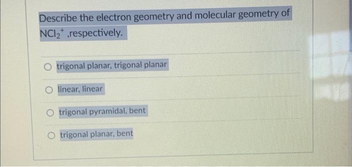 Describe The Electron Geometry And Molecular Geometry Of Nci2 Respectively O Trigonal Planar Trigonal Planar O Linear 1