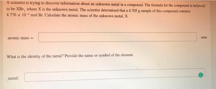A Scientist Is Trying To Discover Information About An Unknown Metal In A Compound The Formula For The Compound Is Beli 1