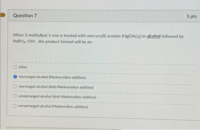 Question 7 5 Pts When 3 Methylbut 1 Ene Is Treated With Mercury Ii Acetate Hg Oac 2 In Alcohol Followed By Nabha Ohth 1