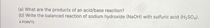 A What Are The Products Of An Acid Base Reaction B Write The Balanced Reaction Of Sodium Hydroxide Naoh With Sulf 1