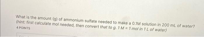 What Is The Amount G Of Ammonium Sulfate Needed To Make A 0 1m Solution In 200 Ml Of Water Hint First Calculate Mol 1