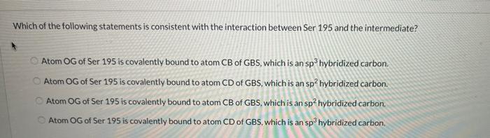 Which Of The Following Statements Is Consistent With The Interaction Between Ser 195 And The Intermediate Atom Og Of Se 1
