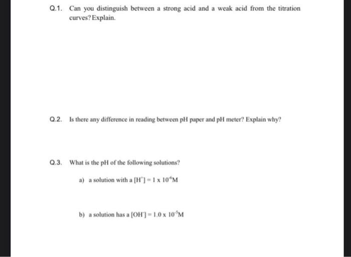 Q 1 Can You Distinguish Between A Strong Acid And A Weak Acid From The Titration Curves Explain 2 2 Is There Any Dif 1