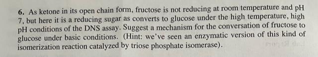 6 As Ketone In Its Open Chain Form Fructose Is Not Reducing At Room Temperature And Ph 7 But Here It Is A Reducing Su 1
