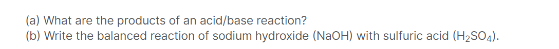 A What Are The Products Of An Acid Base Reaction B Write The Balanced Reaction Of Sodium Hydroxide Naoh With Sulf 1