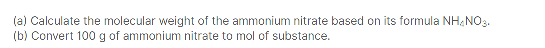 A Calculate The Molecular Weight Of The Ammonium Nitrate Based On Its Formula Nh4no3 B Convert 100 G Of Ammonium Ni 1