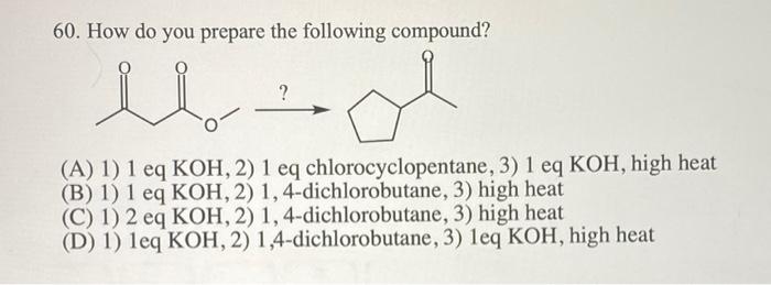 60 How Do You Prepare The Following Compound L A 1 1 Eq Koh 2 1 Eq Chlorocyclopentane 3 1 Eq Koh High Heat 1