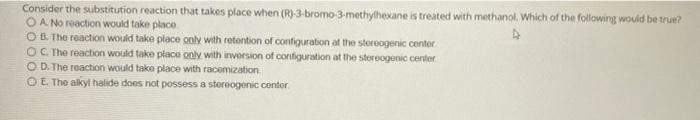 Consider The Substitution Reaction That Takes Place When R 3 Bromo 3 Methylhexane Is Treated With Methanol Which Of T 1