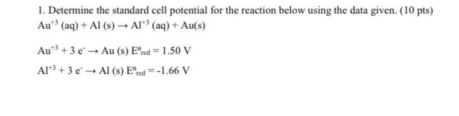 1 Determine The Standard Cell Potential For The Reaction Below Using The Data Given 10 Pts Aut Aq Al S Ait Aq 1