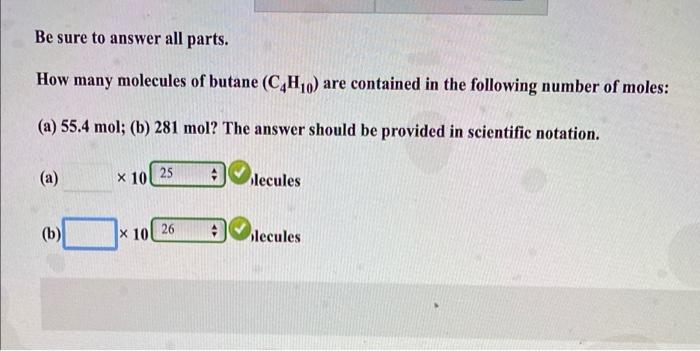 Be Sure To Answer All Parts How Many Molecules Of Butane C4h10 Are Contained In The Following Number Of Moles A 55 1