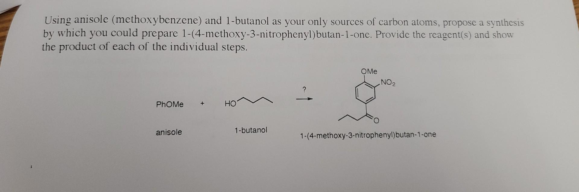 Using Anisole Methoxybenzene And 1 Butanol As Your Only Sources Of Carbon Atoms Propose A Synthesis By Which You Coul 1