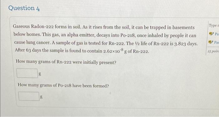 Question 4 Type Pa Gaseous Radon 222 Forms In Soil As It Rises From The Soil It Can Be Trapped In Basements Below Ho 1