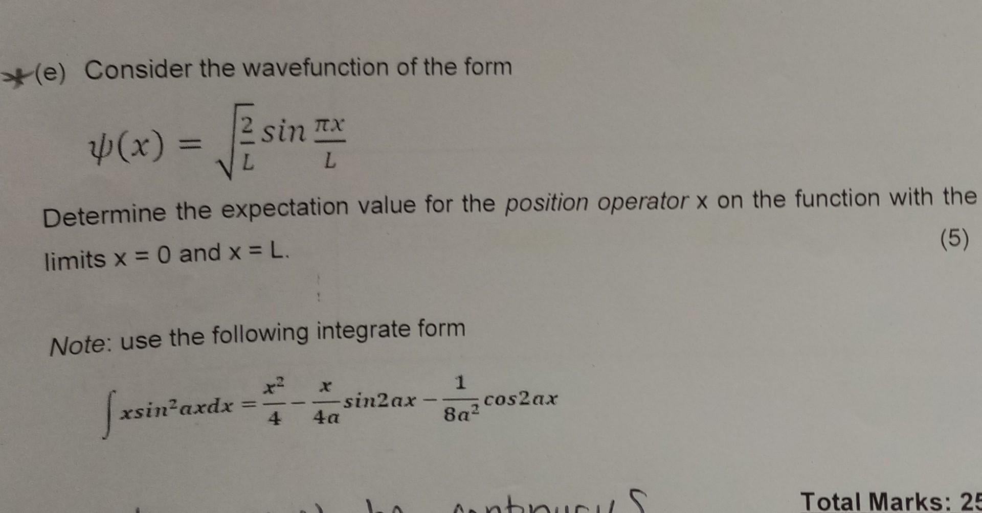 E Consider The Wavefunction Of The Form X Esin Ax L L Determine The Expectation Value For The Position Operator X 1