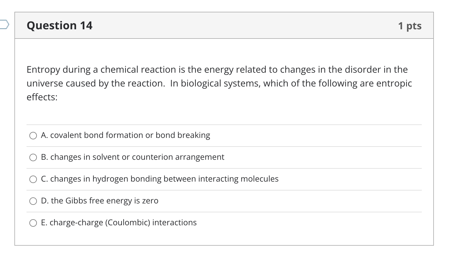 Question 14 1 Pts Entropy During A Chemical Reaction Is The Energy Related To Changes In The Disorder In The Universe Ca 1