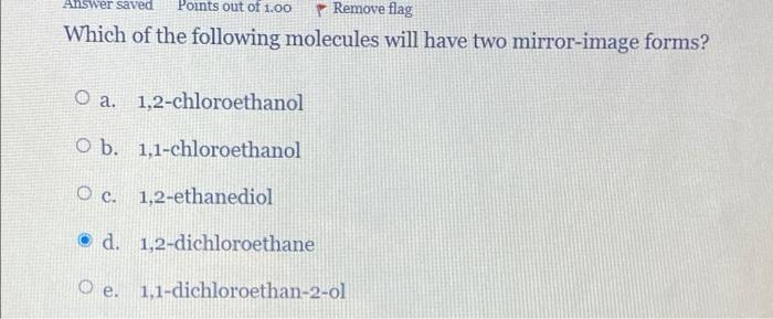 Answer Saved Points Out Of 1 00 Remove Flag Which Of The Following Molecules Will Have Two Mirror Image Forms O A 1 2 1