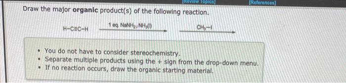View Topic References Draw The Major Organic Product S Of The Following Reaction 1 Eq Nan Hz Nh3 0 H Cc H Ch 1 Y 1