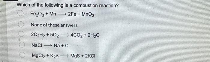 Which Of The Following Is A Combustion Reaction O Fe2o3 Mn 2fe Mnoz None Of These Answers 2c2h2 502 4co2 2h 1