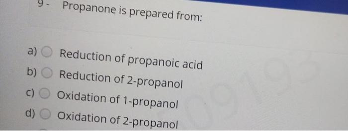 9 Propanone Is Prepared From A B Reduction Of Propanoic Acid Reduction Of 2 Propanol Oxidation Of 1 Propanol Oxidati 1