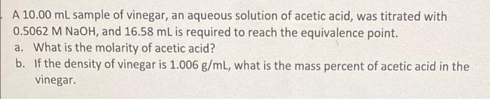 A 10 00 Ml Sample Of Vinegar An Aqueous Solution Of Acetic Acid Was Titrated With 0 5062 M Naoh And 16 58 Ml Is Requi 1