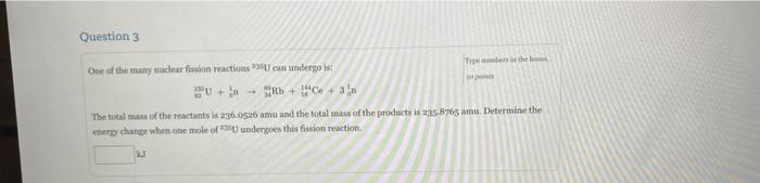 Question 3 Tythm One Of The Many Nuclear Fisson Reactions Su Can Undergois Rb E 3 The Total Muss Of The Reactants Is 1