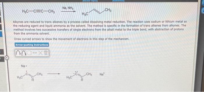 Walew Topical Ce Na Nh H3c C C Ch3 Ch3 H3c Alkynes Are Reduced To Trans Alkenes By A Process Called Dissolving Metal R 1