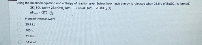 Using The Balanced Equation And Enthalpy Of Reaction Given Below How Much Energy Is Released When 21 8 G Of Baso Is For 1