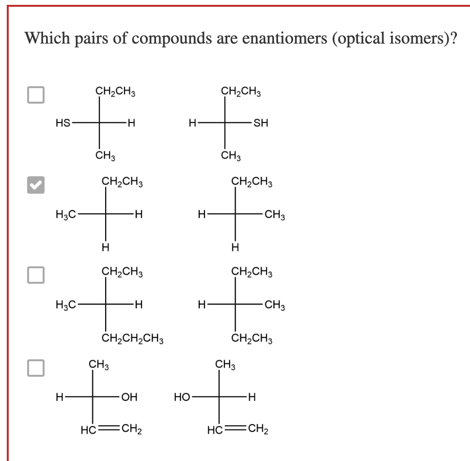 Which Pairs Of Compounds Are Enantiomers Optical Isomers Ch2ch3 Ch2ch3 Hs H H Sh Ch3 Ch3 Ch2ch3 Ch2ch3 H3c H H Ch3 1