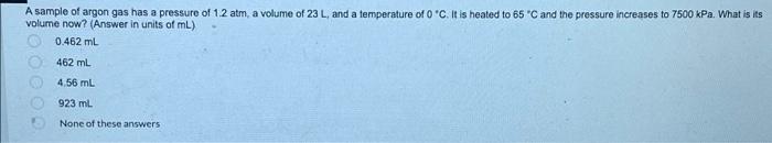 A Sample Of Argon Gas Has A Pressure Of 1 2 Atm A Volume Of 23 L And A Temperature Of O C It Is Heated To 65 C And Th 1