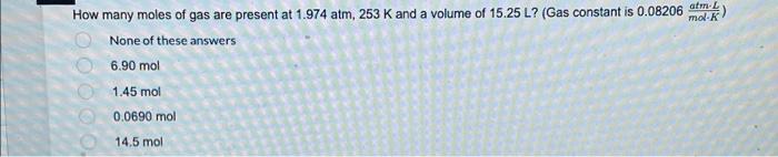 Mark Ooooo How Many Moles Of Gas Are Present At 1 974 Atm 253 K And A Volume Of 15 25 L Gas Constant Is 0 08206 Ster 1