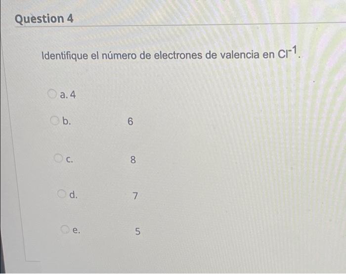 Question 4 Identifique El Numero De Electrones De Valencia En Cr 1 A 4 B 6 C 8 D 7 E 5 1